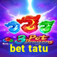 bet tatu